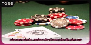 Cách Chơi Bài Cào - Hướng Dẫn Từ Đơn Giản Đến Nâng Cao