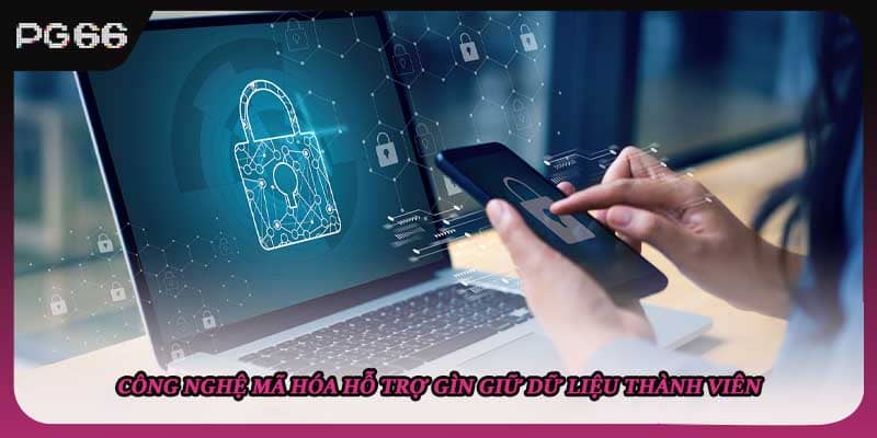 Công nghệ mã hóa hỗ trợ gìn giữ dữ liệu thành viên
