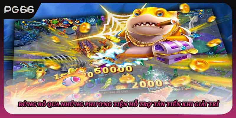 Đừng bỏ qua những phương tiện hỗ trợ tân tiến khi giải trí