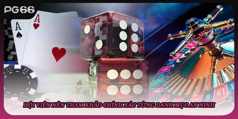 Hội viên nên tham khảo chính xác từng danh mục an ninh