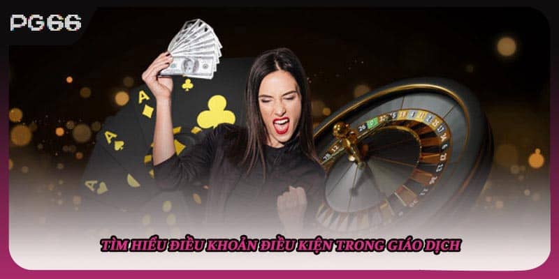 Tìm hiểu điều khoản điều kiện trong giáo dịch